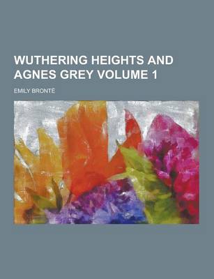 Book cover for Wuthering Heights and Agnes Grey Volume 1