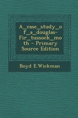 Cover of A_case_study_of_a_douglas-Fir_tussock_moth - Primary Source Edition