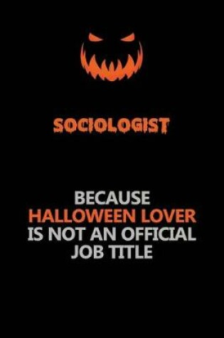 Cover of Sociologist Because Halloween Lover Is Not An Official Job Title