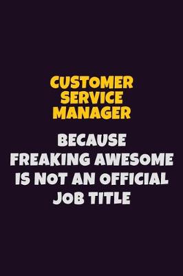 Book cover for Customer Service Manager, Because Freaking Awesome Is Not An Official Job Title