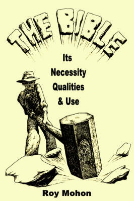 Book cover for The Bible, Its Necessity, Qualities and Use