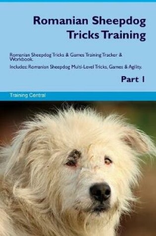 Cover of Romanian Sheepdog Tricks Training Romanian Sheepdog Tricks & Games Training Tracker & Workbook. Includes
