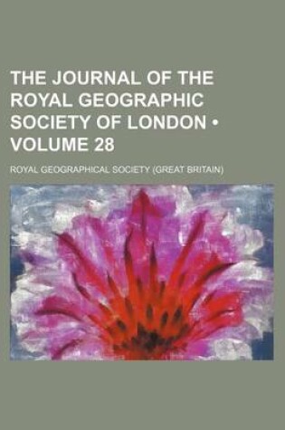 Cover of The Journal of the Royal Geographic Society of London (Volume 28)