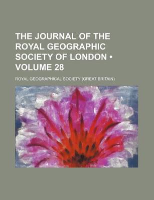 Book cover for The Journal of the Royal Geographic Society of London (Volume 28)