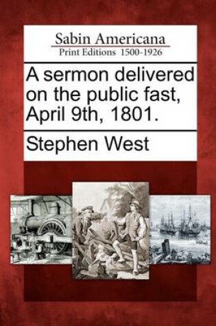 Cover of A Sermon Delivered on the Public Fast, April 9th, 1801.