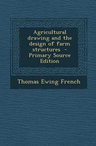 Cover of Agricultural Drawing and the Design of Farm Structures - Primary Source Edition