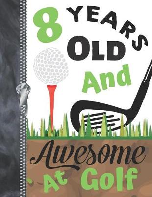 Book cover for 8 Years Old And Awesome At Golf