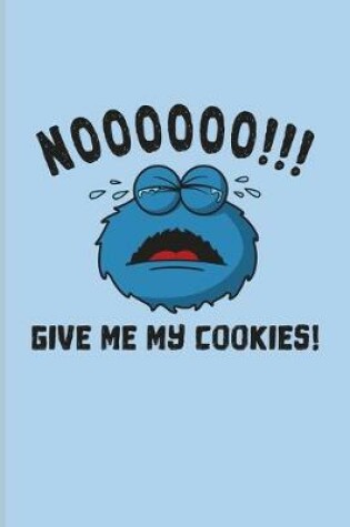 Cover of Noooooo!!! Give Me My Cookies!