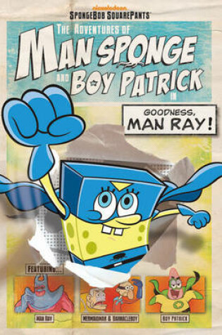 Cover of The Adventures of Man Sponge and Boy Patrick in Goodness, Man Ray!