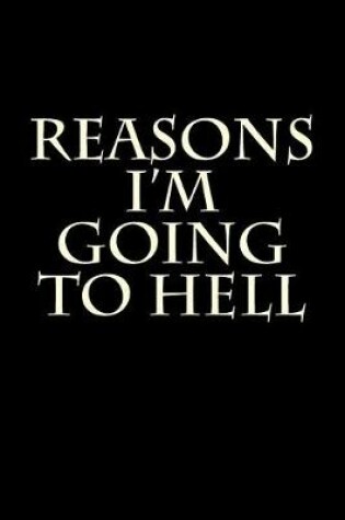 Cover of Reasons I'm Going to Hell