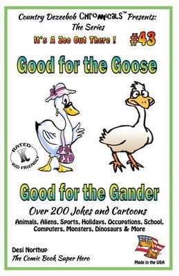 Book cover for Good for the Goose - Good for the Gander - Over 200 Jokes + Cartoons - Animals, Aliens, Sports, Holidays, Occupations, School, Computers, Monsters, Dinosaurs & More - in BLACK and WHITE