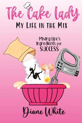 Book cover for The Cake Lady - My Life In The Mix