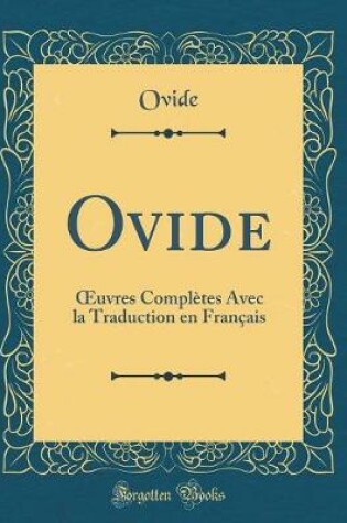 Cover of Ovide: uvres Complètes Avec la Traduction en Français (Classic Reprint)