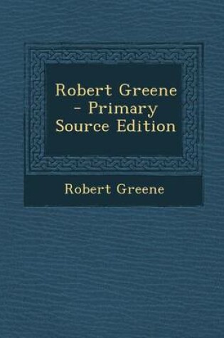 Cover of Robert Greene - Primary Source Edition