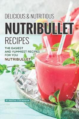 Book cover for Delicious Nutritious Nutribullet Recipes