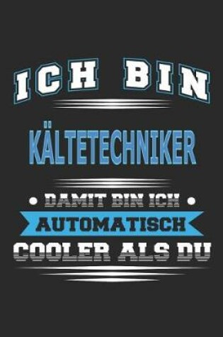 Cover of Ich bin Kältetechniker Damit bin ich automatisch cooler als du