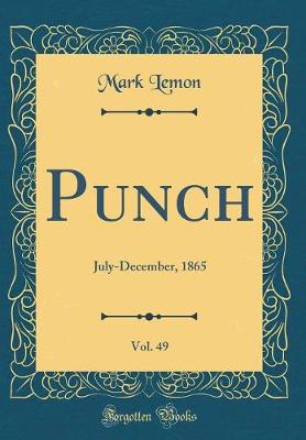 Book cover for Punch, Vol. 49: July-December, 1865 (Classic Reprint)