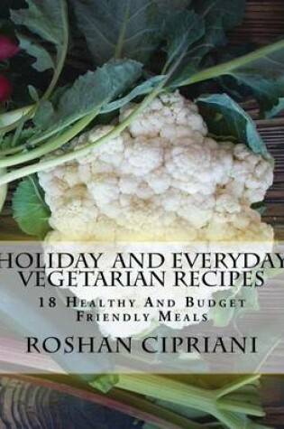 Cover of Holiday And Everyday Vegetarian Recipes