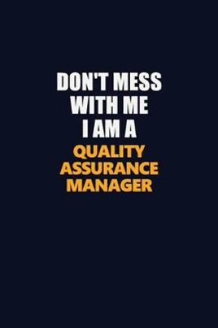 Cover of Don't Mess With Me I Am A Quality Assurance Manager