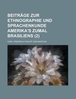 Book cover for Beitrage Zur Ethnographie Und Sprachenkunde Amerika's Zumal Brasiliens (2 )