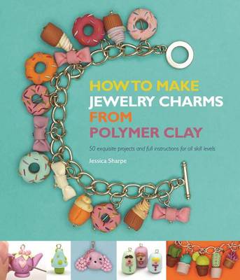 Cover of How to Make Jewelry Charms from Polymer Clay