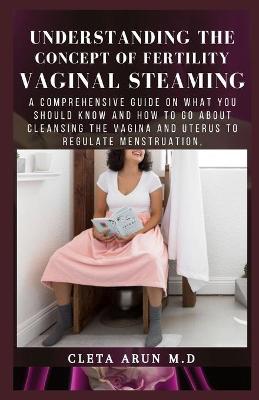 Book cover for Understanding the Concept of Fertility Vaginal Steaming