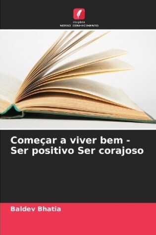 Cover of Começar a viver bem - Ser positivo Ser corajoso