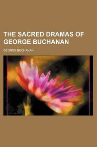 Cover of The Sacred Dramas of George Buchanan