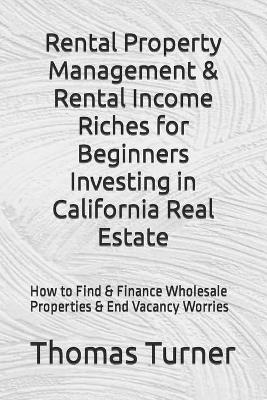 Book cover for Rental Property Management & Rental Income Riches for Beginners Investing in California Real Estate