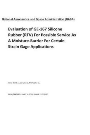 Cover of Evaluation of Ge-167 Silicone Rubber (Rtv) for Possible Service as a Moisture-Barrier for Certain Strain Gage Applications