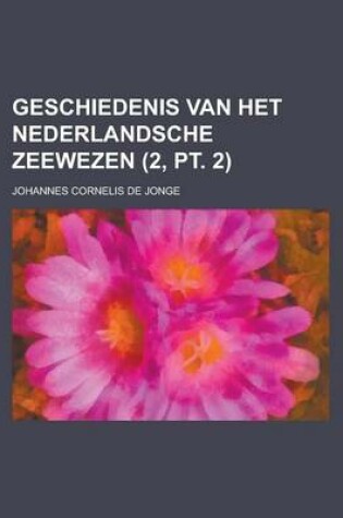 Cover of Geschiedenis Van Het Nederlandsche Zeewezen (2, PT. 2)