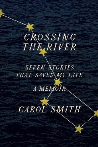 Cover of Crossing the River: Seven Stories That Saved My Life, A Memoir