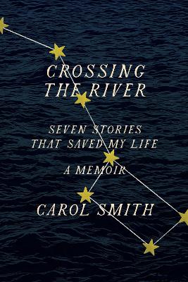 Book cover for Crossing the River: Seven Stories That Saved My Life, A Memoir