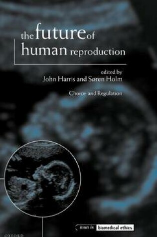 Cover of Future of Human Reproduction, The: Ethics, Choice, and Regulation