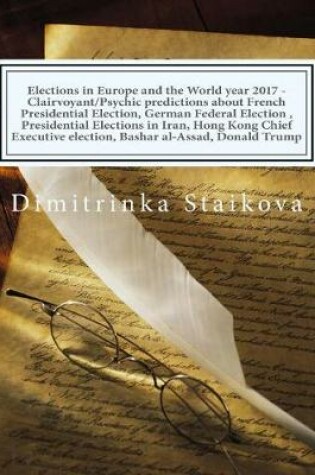 Cover of Elections in Europe and the World year 2017 - Clairvoyant/Psychic predictions about French Presidential Election, German Federal Election, Presidential Elections in Iran, Hong Kong Chief Executive election, Bashar al-Assad, Donald Trump