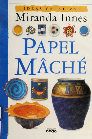 Cover of Papel Mache - Ideas Creativas