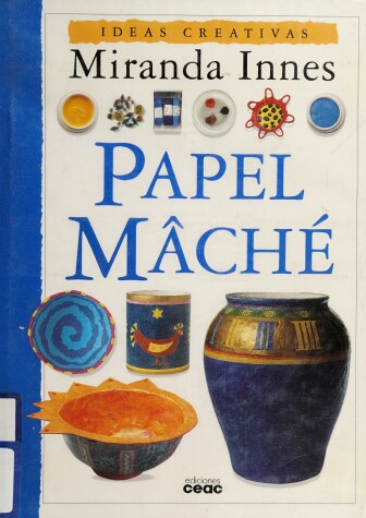 Book cover for Papel Mache - Ideas Creativas