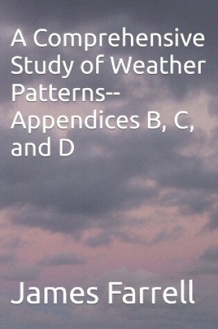 Cover of A Comprehensive Study of Weather Patterns--Appendices B, C, and D