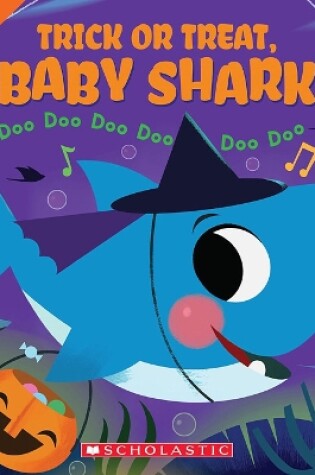 Cover of Trick or Treat, Baby Shark! Doo Doo Doo Doo Doo Doo