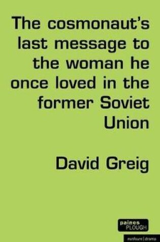 Cover of The Cosmonaut’s Last Message to the Woman He Once Loved in the Former Soviet Union