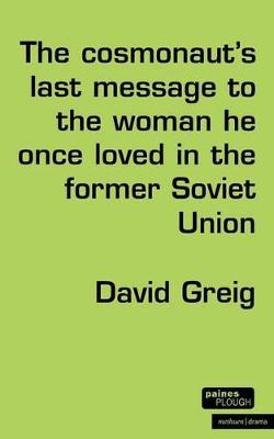 Book cover for The Cosmonaut’s Last Message to the Woman He Once Loved in the Former Soviet Union