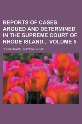 Cover of Reports of Cases Argued and Determined in the Supreme Court of Rhode Island Volume 5