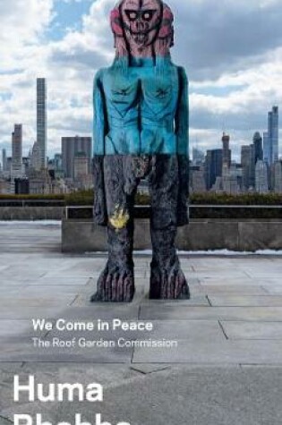 Cover of Huma Bhabha: We Come in Peace