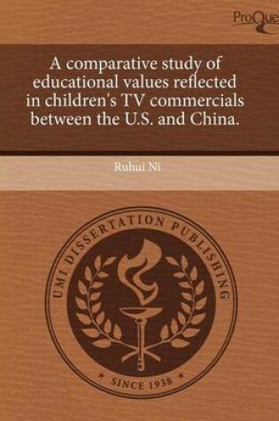 Cover of A Comparative Study of Educational Values Reflected in Children's TV Commercials Between the U.S