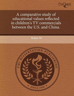 Book cover for A Comparative Study of Educational Values Reflected in Children's TV Commercials Between the U.S