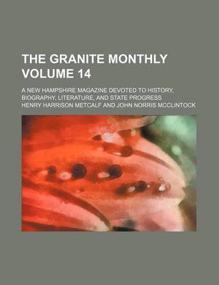 Book cover for The Granite Monthly Volume 14; A New Hampshire Magazine Devoted to History, Biography, Literature, and State Progress