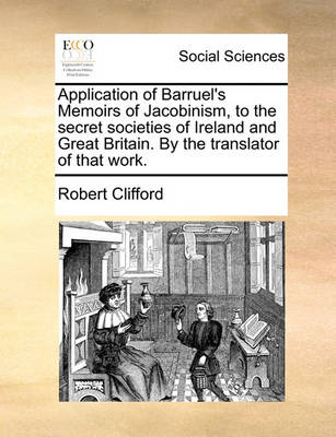 Book cover for Application of Barruel's Memoirs of Jacobinism, to the Secret Societies of Ireland and Great Britain. by the Translator of That Work.