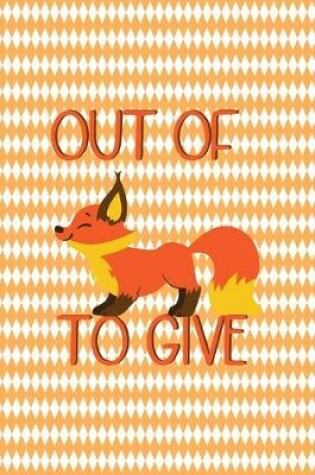 Cover of Out Of Fox To Give