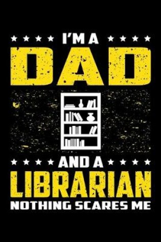 Cover of I'm A Dad And A Librarian Nothing Scares Me