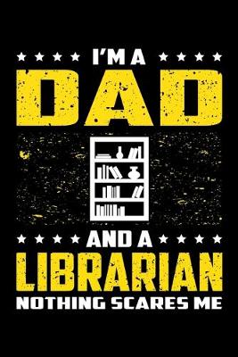 Book cover for I'm A Dad And A Librarian Nothing Scares Me